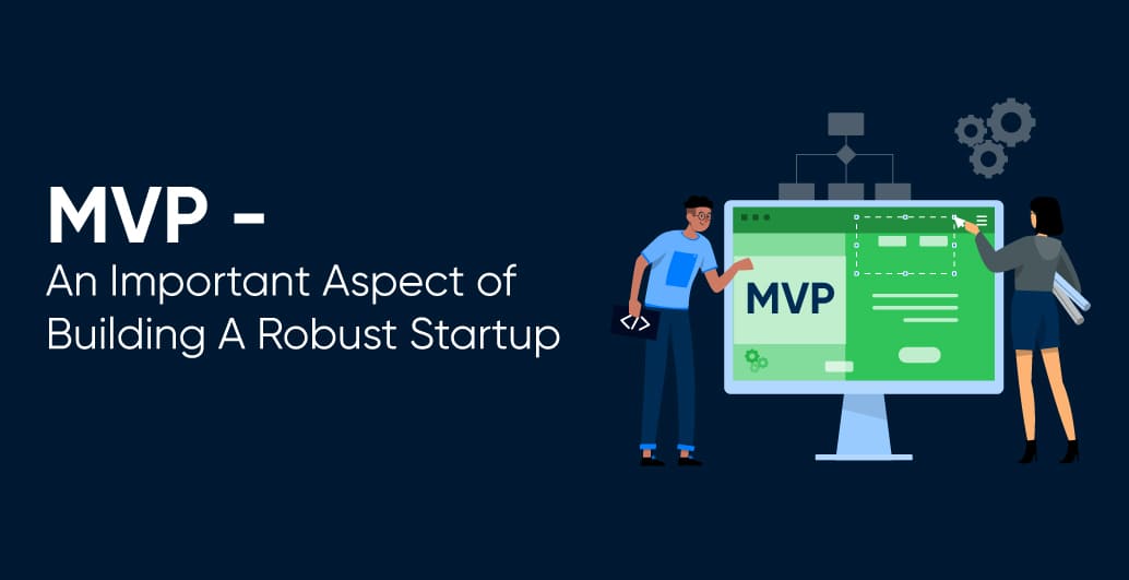 MVP – An Important Aspect of Building A Robust Startup